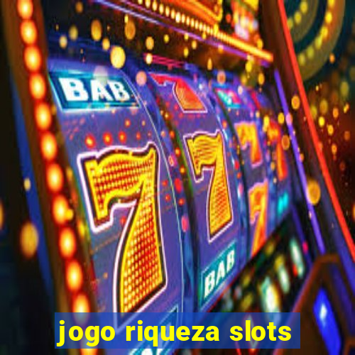 jogo riqueza slots